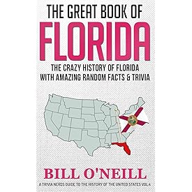 The Great Book of Florida: The Crazy History of Florida with Amazing Random Facts & Trivia (A Trivia Nerds Guide to the Histo