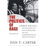 The Politics of Rage: George Wallace, the Origins of the New Conservatism, and the Transformation of American Politics