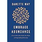 Embrace Abundance: A Proven Path to Better Health, More Wealth, and Deeply Fulfilling Relationships