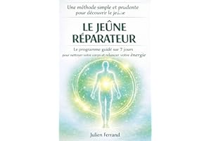 LE JEÛNE RÉPARATEUR: Le programme de jeûne guidé sur 7 jours pour activer l’autophagie, nettoyer votre corps et découvrir les
