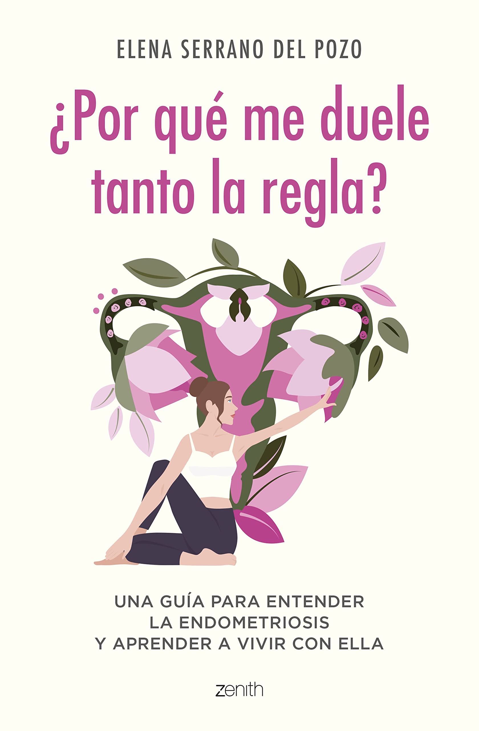 Portada de ¿Por qué me duele tanto la regla?: Una guía para entender la endometriosis y aprender a vivir con ella (Zenith Her)