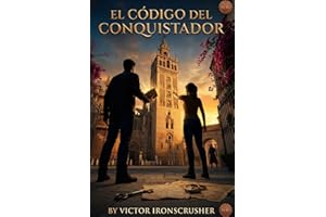 El Código del Conquistador: A Spanish Graded Reader for Intermediate Learners (B1-B2): An Action-Adventure Novel to Master Sp