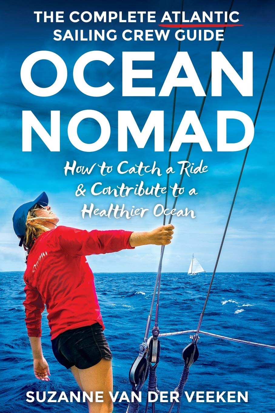 OCEAN NOMAD: The Complete Atlantic Sailing Crew Guide - How to Catch a Ride & Contribute to a Healthier Ocean: 1