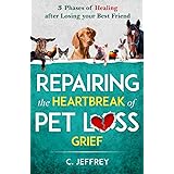 Repairing the Heartbreak of Pet Loss Grief: 3 Phases of Healing after Losing Your Best Friend