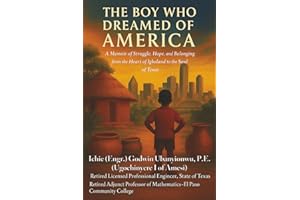 The Boy Who Dreamed of America: A Memoir of Struggle, Hope, and Belonging from the Heart of Igboland to the Soul of Texas