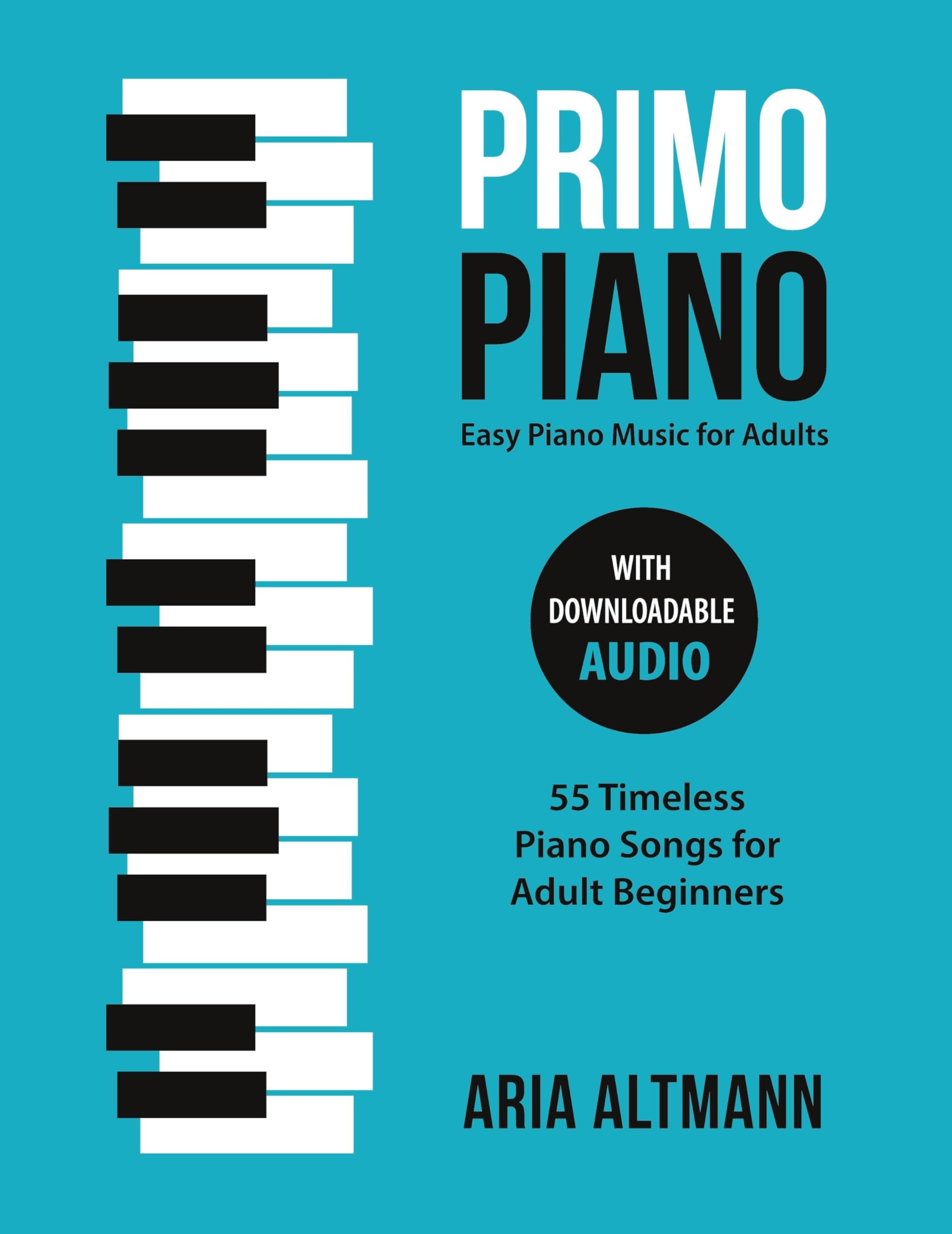 Primo Piano. Easy Piano Music for Adults. 55 Timeless Piano Songs for Adult Beginners with Downloadable Audio (#1 in Series)