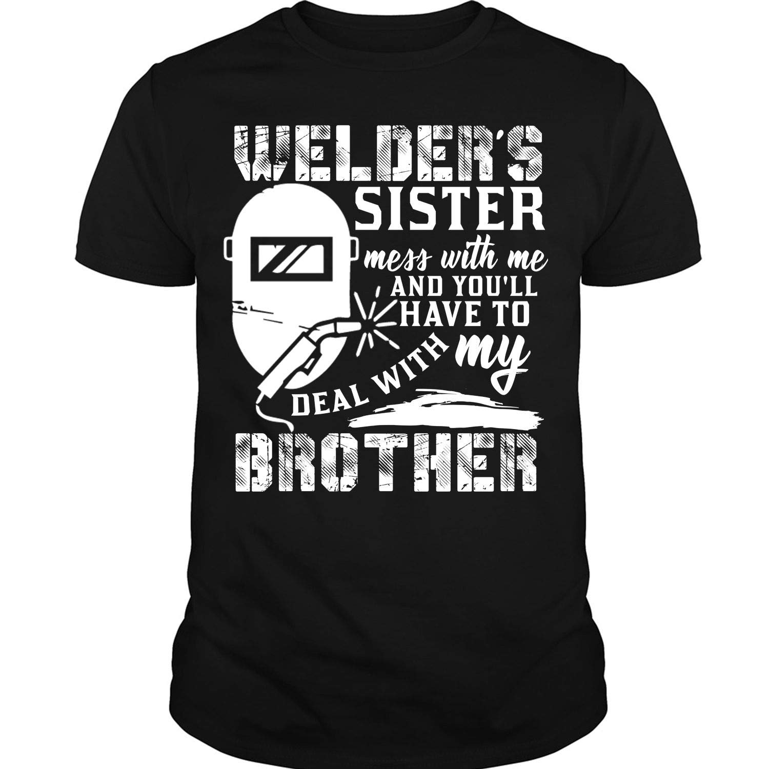 And Youll Have To Deal With My Brother T Shirt Welders Sister Mess With Me T Shirt