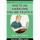 FEMDOM: How To Write An Awesome Online Profile: For Submissive Men ('How To' Femdom Guides Book 1)
