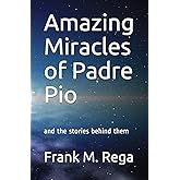 Amazing Miracles of Padre Pio: and the stories behind them