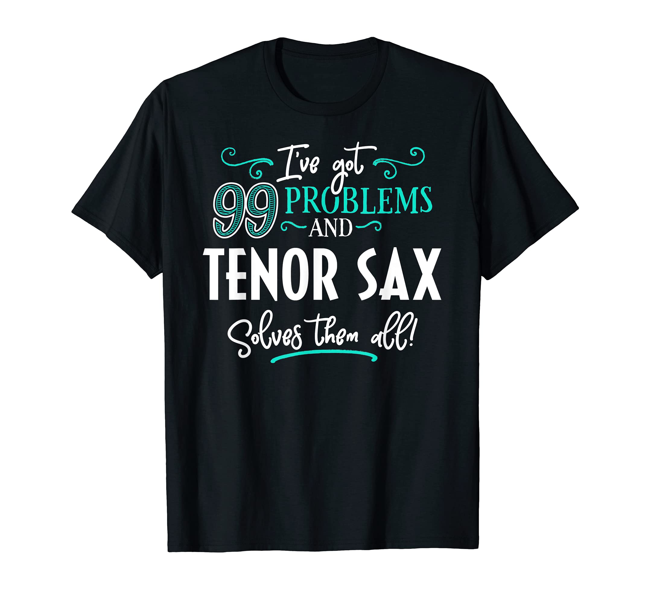 Tenor Sax Design Gift - Tenor Sax Solves Them All! T-Shirt