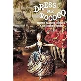 Dress Me Rococo: Women fashion history and modern times (Style and Fashion Books)