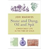 Stone and Dung, Oil and Spit: Jewish Daily Life in the Time of Jesus