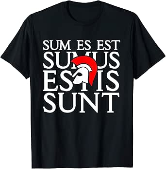 Amazon Com Sum Es Est Sumus Estis Sunt Latin Latin Teacher Gift T Shirt Clothing