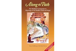 Along the Path (3rd Edition): The Meditator's Companion to Pilgrimage in the Buddha's India and Nepal