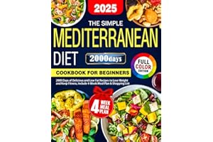 The Simple Mediterranean Diet Cookbook for Beginners: 2000 Days of Delicious and Low Fat Recipes to Lose Weight and Keep Fitn
