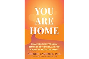 You Are Home: Heal from Family Trauma, Establish Boundaries, and Find a Place of Peace and Safety