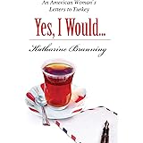 Yes, I Would...: An American Woman's Letters to Turkey