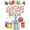 The Juicing Recipes Book: 150 Healthy Juicer Recipes to Unleash the Nutritional Power of Your Juicing Machine