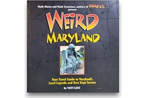 Weird Maryland: Your Travel Guide to Maryland's Local Legends and Best Kept Secrets