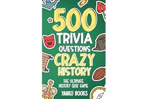 500 Trivia Questions Crazy History: The Ultimate Quiz Game About History's Most Bizarre Moments, Weird Leaders, and Unbelieva