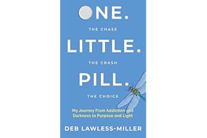 One. Little. Pill: My Journey from Addiction and Darkness to Purpose and Light