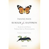 Remade for Happiness: Achieving Life's Purpose through Spiritual Transformation