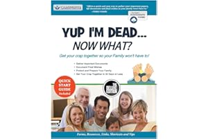 Yup I'm Dead...Now What? The Deluxe Edition: A Guide to My Life Information, Documents, Plans and Final Wishes