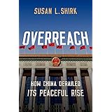 Overreach: How China Derailed Its Peaceful Rise