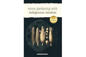 Moon Gardening with Indigenous Wisdom: Practical Gardening Advice, Indigenous Moon Wisdom, and Journaling Space to Track Your