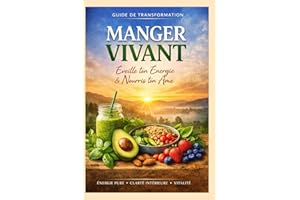 MANGER VIVANT: EVEILLE TON ENERGIE ET NOURRIT TON ÂME