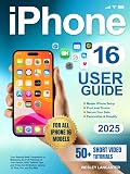 iPhone 16 User Guide: Your Step-by-Step Companion to Mastering the Full Potential of Your Device. With Tailored Tips and Tricks for All Models: Iphone 16, Plus, Pro, and Pro Max