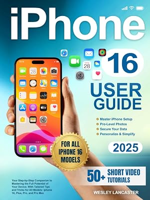 iPhone 16 User Guide: Your Step-by-Step Companion to Mastering the Full Potential of Your Device. With Tailored Tips and Tricks for All Models: Iphone 16, Plus, Pro, and Pro Max