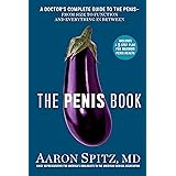 The Penis Book: A Doctor's Complete Guide to the Penis--From Size to Function and Everything in Between