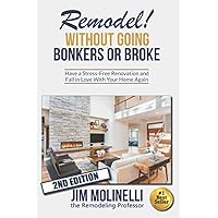 Remodel Without Going Bonkers or Broke: Have a Stress-Free Renovation and Fall In Love With Your Home Again
