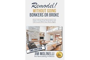 Remodel Without Going Bonkers or Broke: Have a Stress-Free Renovation and Fall In Love With Your Home Again
