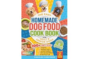 The Easy Homemade Dog Food Cookbook for Adult & Senior Dogs: 100+ Simple, Vet-Approved, Allergy-Friendly Recipes to Boost Ene