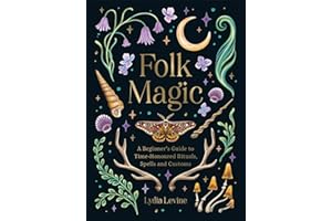 Folk Magic: A Beginner’s Guide to Time-Honoured Rituals, Spells and Customs