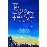 The Alchemy of the Soul: Transforming illness, fragility, and change into a rebirth of light, love, and hope