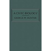 A Civic Biology: The Original 1914 Edition at the Heart of the "Scope's Monkey Trial"