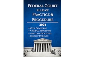 FEDERAL COURT RULES OF PRACTICE and PROCEDURE: Civil Procedure; Criminal Procedure; Appellate Procedure; Rules of Evidence