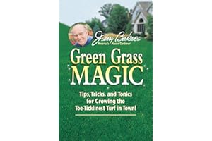 Jerry Baker’s Green Grass Magic: DIY Lawn Care Guide with Homemade Tonics, DIY Fertilizer Recipes, and Easy Tips to Grow Lush