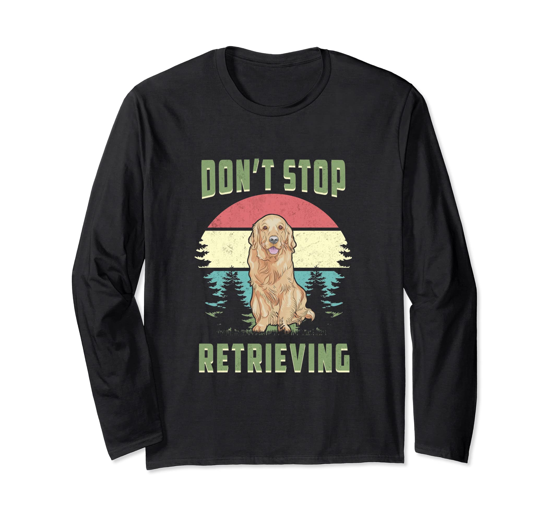 Don't Stop Retrieving Golden Retriever Pet Animal Puppy Paws Long Sleeve T-Shirt