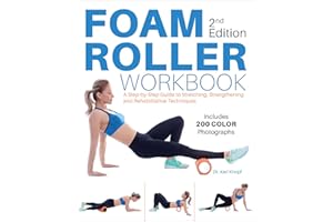 Foam Roller Workbook: A Step-by-Step Guide to Stretching, Strengthening and Rehabilitative Techniques