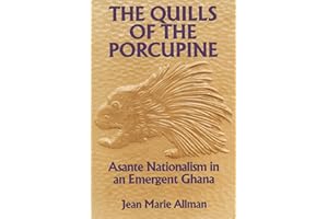 The Quills of the Porcupine: Asante Nationalism in an Emergent Ghana
