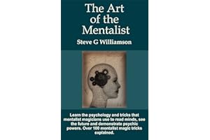 The Art of the Mentalist: Learn the psychology and tricks that mentalist magicians use to read minds, see the future and demo