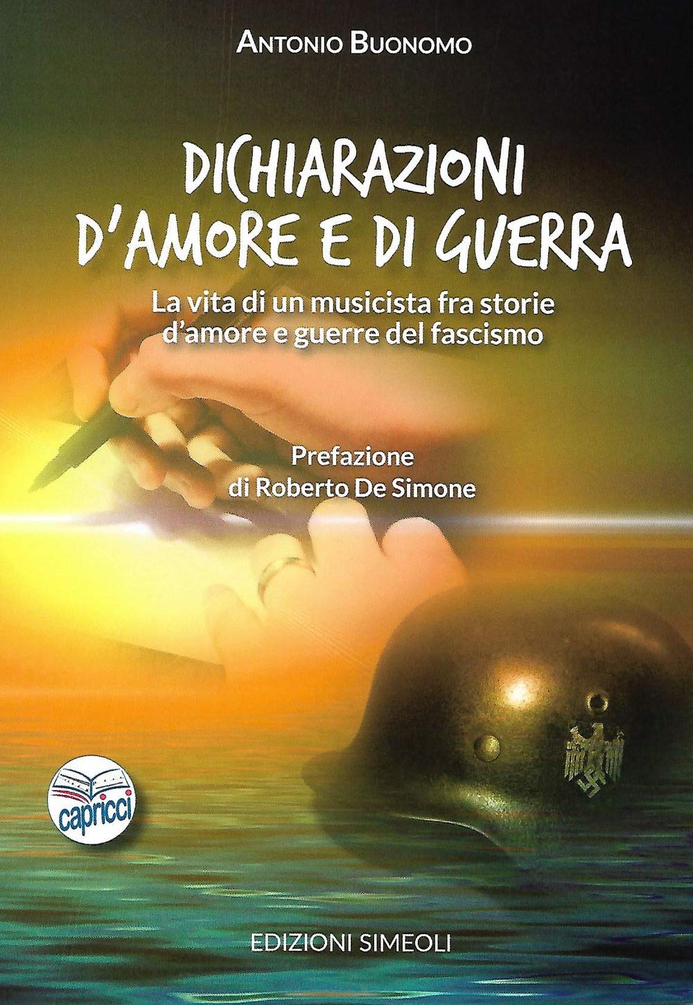 Amazon It Dichiarazioni D Amore E Di Guerra La Vita Di Un Musicista Fra Storie D Amore E Guerre Del Fascismo Buonomo Antonio Libri