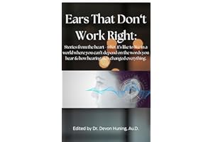 Ears That Don't Work Right: Stories from the heart - What it's like to live in a world where you can't depend on the words yo