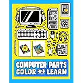 Computer Parts Color And Learn: PC Parts Coloring Pages With Separate Learning Page For Each Part | Motivational Accomplishment Certificate Page Included