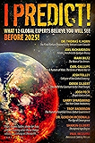 I Predict: What 12 Global Experts Believe You Will See Before 2025!