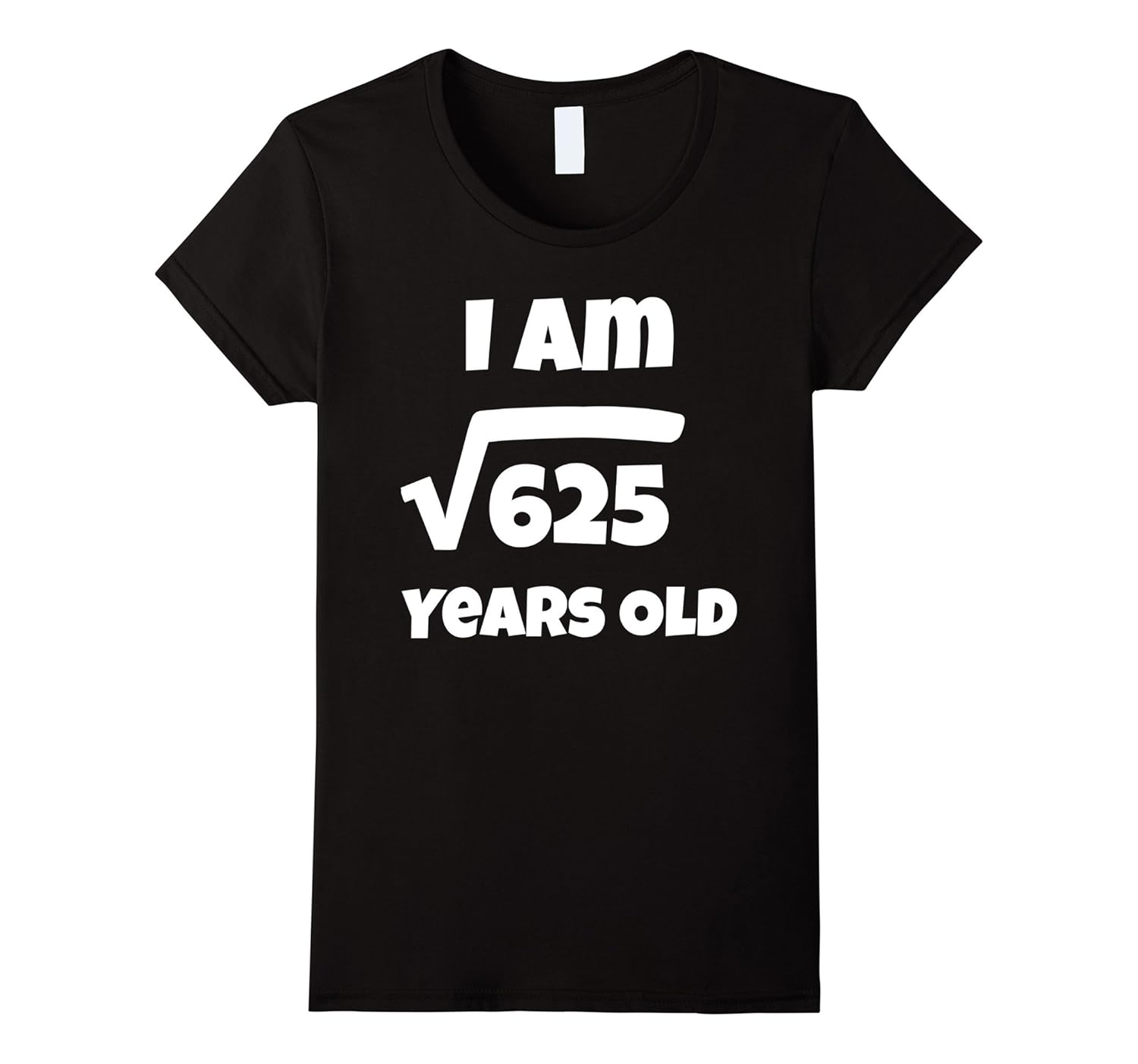25 Year Old 25th Birthday Gift Idea Square Root Of 625 Tee 4LVS 25-year-old-25th-birthday-gift-idea-square-root-of-625-tee-4lvs